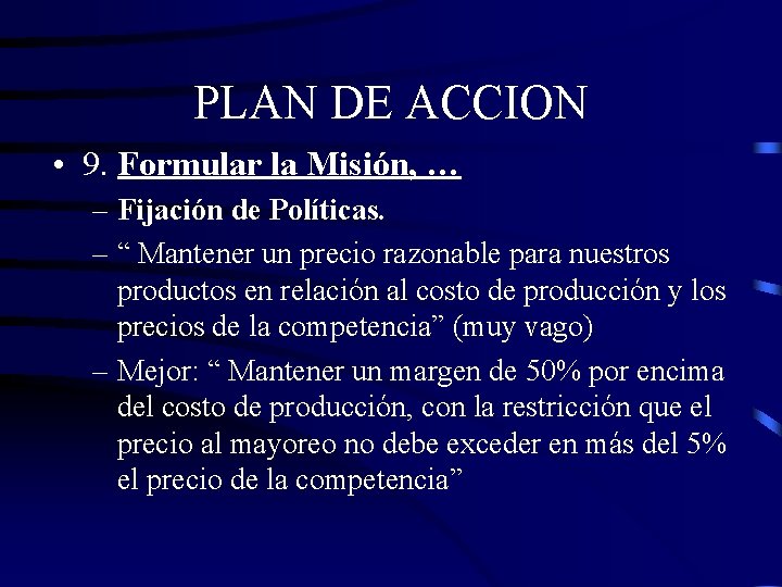 PLAN DE ACCION • 9. Formular la Misión, … – Fijación de Políticas. –