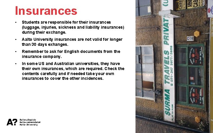 Insurances • Students are responsible for their insurances (luggage, injuries, sickness and liability insurances)