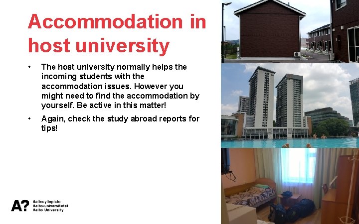 Accommodation in host university • The host university normally helps the incoming students with
