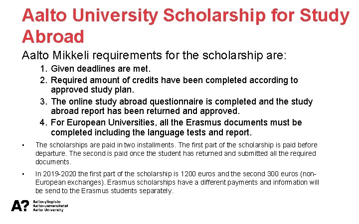 Aalto University Scholarship for Study Abroad Aalto Mikkeli requirements for the scholarship are: 1.