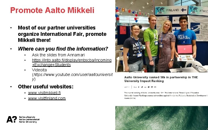 Promote Aalto Mikkeli • Most of our partner universities organize International Fair, promote Mikkeli