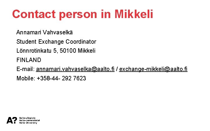 Contact person in Mikkeli Annamari Vahvaselkä Student Exchange Coordinator Lönnrotinkatu 5, 50100 Mikkeli FINLAND