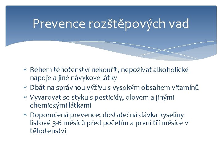 Prevence rozštěpových vad Během těhotenství nekouřit, nepožívat alkoholické nápoje a jiné návykové látky Dbát