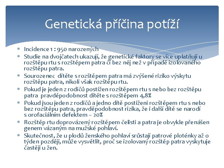 Genetická příčina potíží Incidence 1 : 950 narozených Studie na dvojčatech ukazují, že genetické