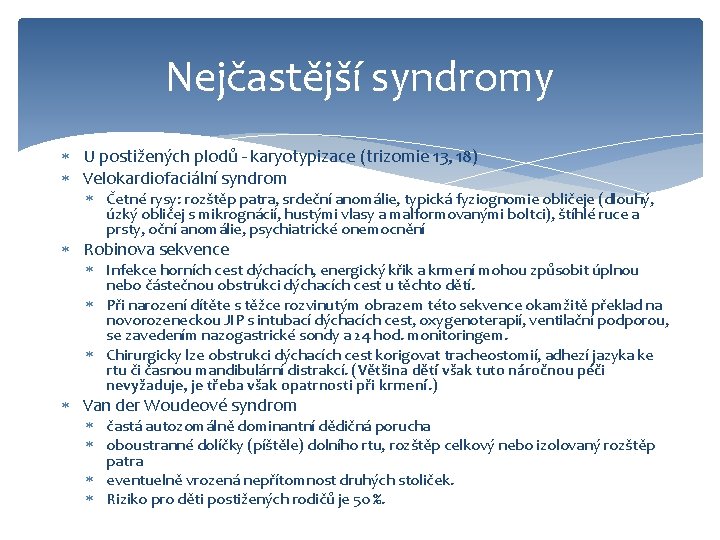 Nejčastější syndromy U postižených plodů - karyotypizace (trizomie 13, 18) Velokardiofaciální syndrom Četné rysy: