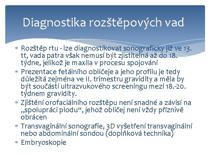 Diagnostika rozštěpových vad Rozštěp rtu - lze diagnostikovat sonograficky již ve 13. tt, vada