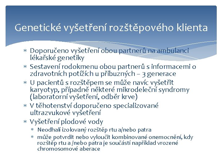 Genetické vyšetření rozštěpového klienta Doporučeno vyšetření obou partnerů na ambulanci lékařské genetiky Sestavení rodokmenu