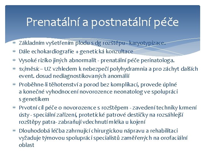 Prenatální a postnatální péče Základním vyšetřením plodu s dg rozštěpu - karyotypizace. Dále echokardiografie