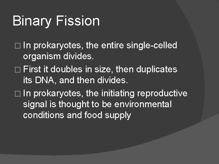 Binary Fission � In prokaryotes, the entire single-celled organism divides. � First it doubles