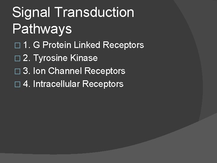 Signal Transduction Pathways � 1. G Protein Linked Receptors � 2. Tyrosine Kinase �