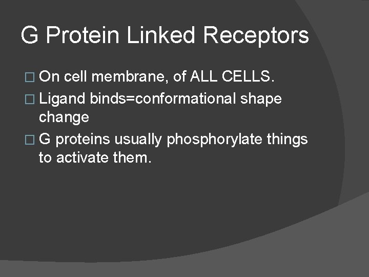 G Protein Linked Receptors � On cell membrane, of ALL CELLS. � Ligand binds=conformational