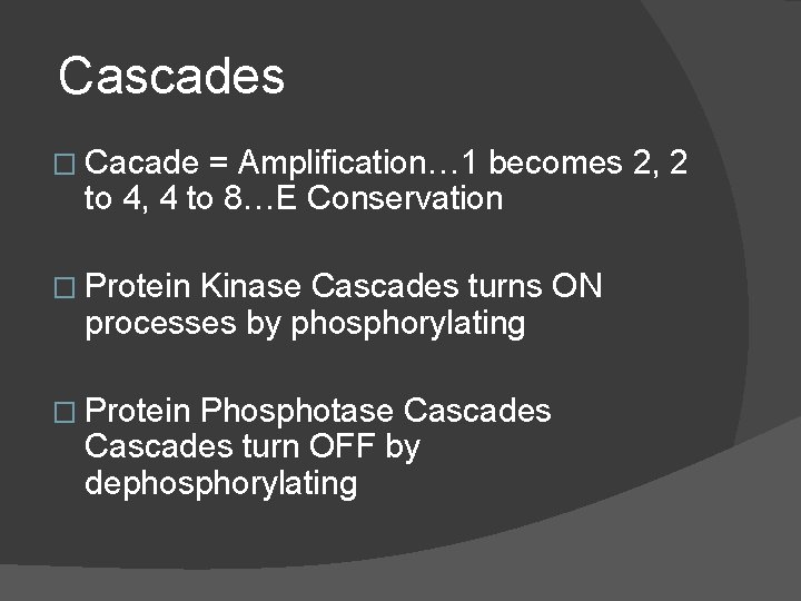  Cascades � Cacade = Amplification… 1 becomes 2, 2 to 4, 4 to