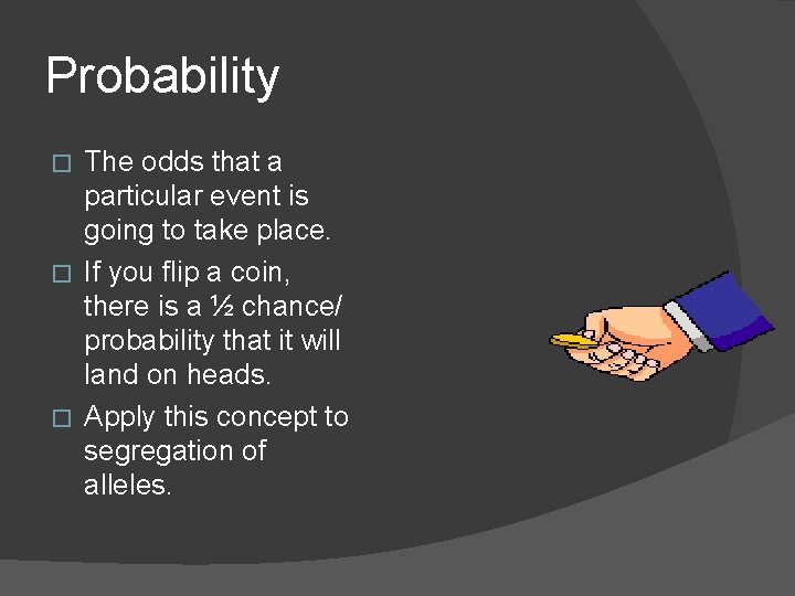 Probability The odds that a particular event is going to take place. � If