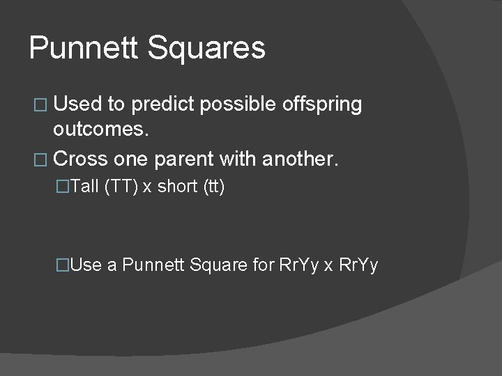 Punnett Squares � Used to predict possible offspring outcomes. � Cross one parent with