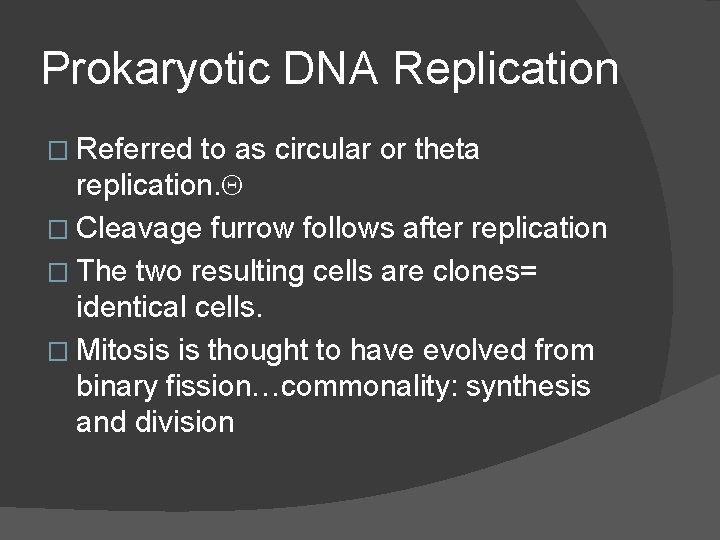 Prokaryotic DNA Replication � Referred to as circular or theta replication. � Cleavage furrow