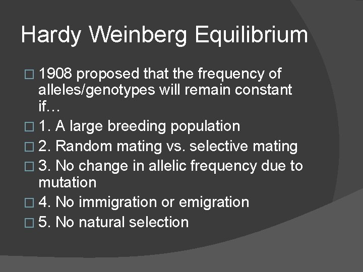 Hardy Weinberg Equilibrium � 1908 proposed that the frequency of alleles/genotypes will remain constant