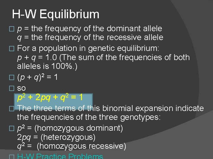 H-W Equilibrium p = the frequency of the dominant allele q = the frequency
