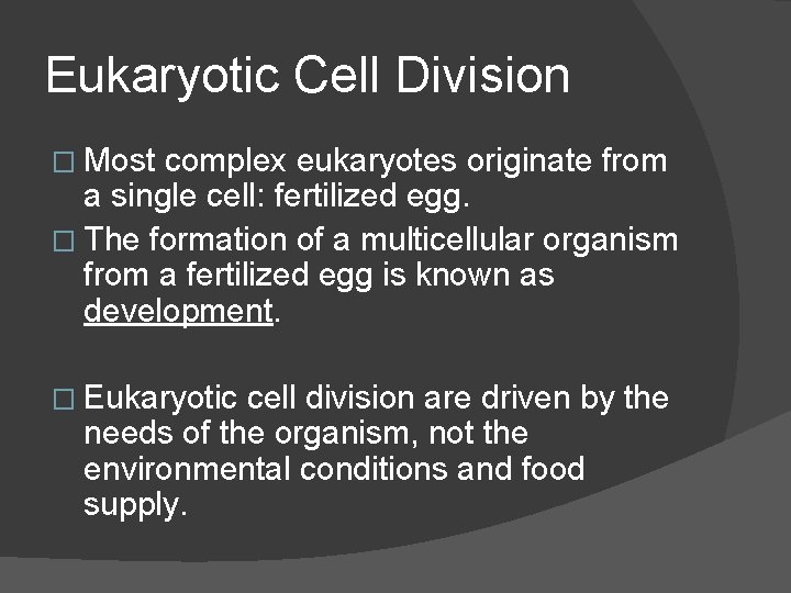 Eukaryotic Cell Division � Most complex eukaryotes originate from a single cell: fertilized egg.