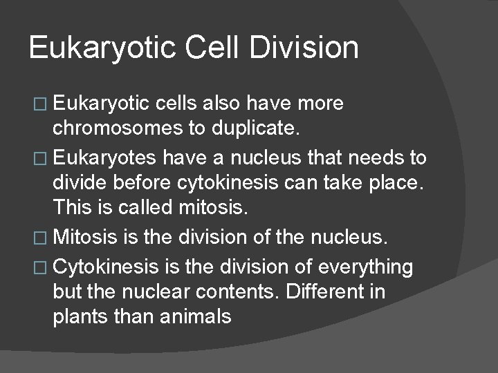 Eukaryotic Cell Division � Eukaryotic cells also have more chromosomes to duplicate. � Eukaryotes