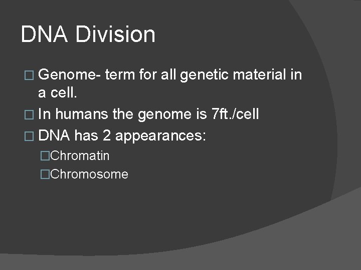 DNA Division � Genome- term for all genetic material in a cell. � In