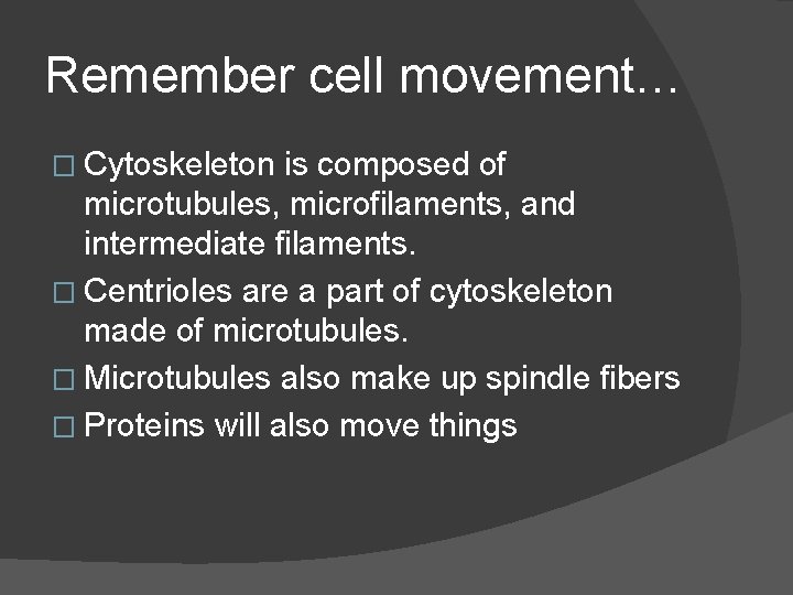 Remember cell movement… � Cytoskeleton is composed of microtubules, microfilaments, and intermediate filaments. �