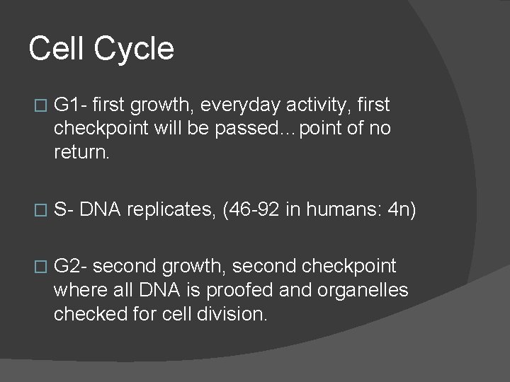 Cell Cycle � G 1 - first growth, everyday activity, first checkpoint will be