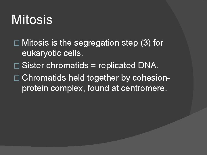 Mitosis � Mitosis is the segregation step (3) for eukaryotic cells. � Sister chromatids