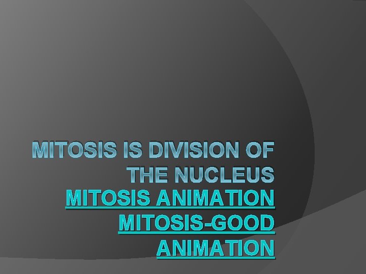 MITOSIS IS DIVISION OF THE NUCLEUS MITOSIS ANIMATION MITOSIS-GOOD ANIMATION 