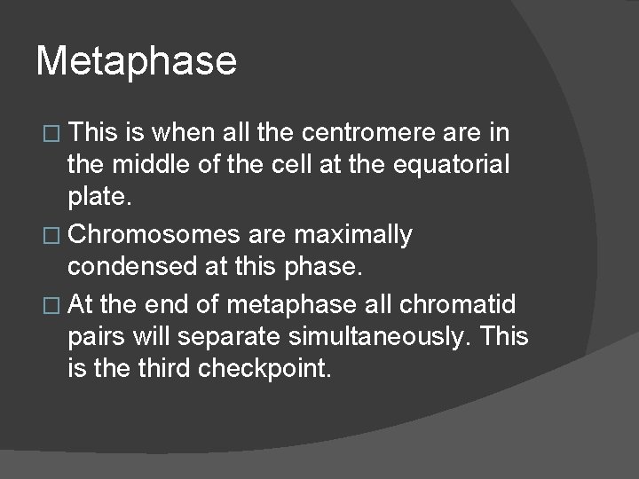 Metaphase � This is when all the centromere are in the middle of the