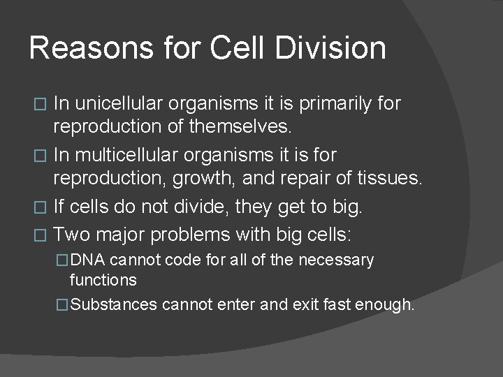 Reasons for Cell Division In unicellular organisms it is primarily for reproduction of themselves.