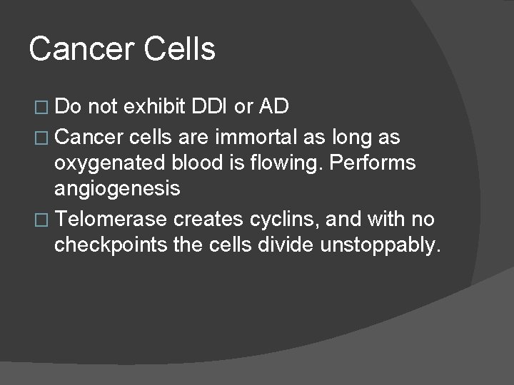 Cancer Cells � Do not exhibit DDI or AD � Cancer cells are immortal