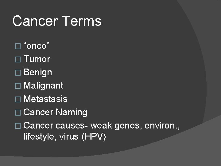 Cancer Terms � “onco” � Tumor � Benign � Malignant � Metastasis � Cancer