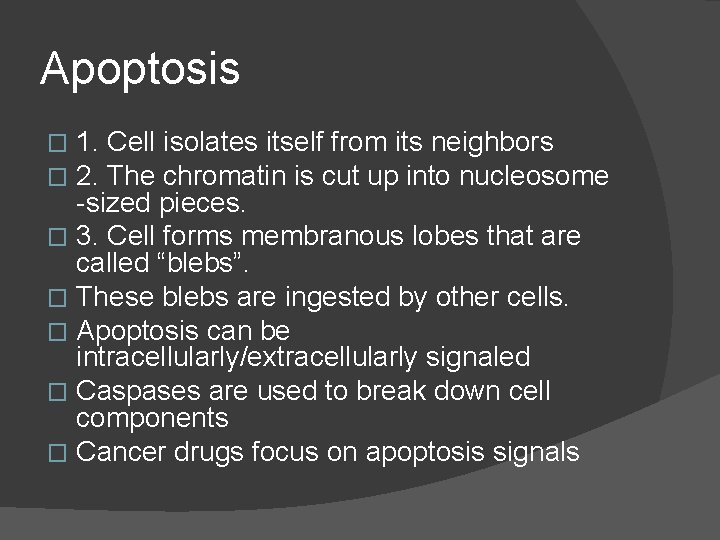 Apoptosis 1. Cell isolates itself from its neighbors 2. The chromatin is cut up
