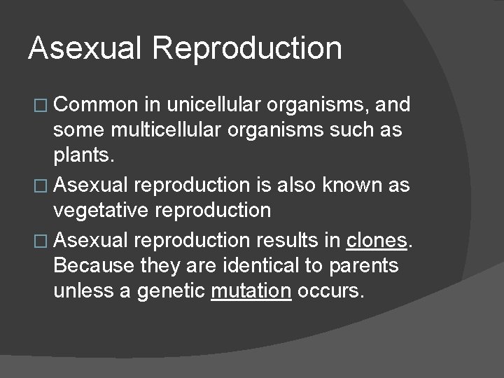 Asexual Reproduction � Common in unicellular organisms, and some multicellular organisms such as plants.