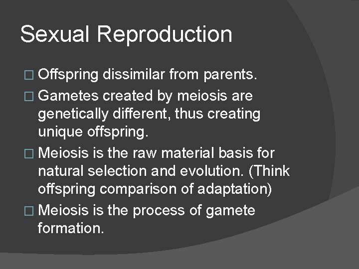 Sexual Reproduction � Offspring dissimilar from parents. � Gametes created by meiosis are genetically