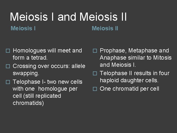 Meiosis I and Meiosis II Homologues will meet and � Prophase, Metaphase and form