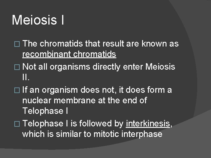Meiosis I � The chromatids that result are known as recombinant chromatids � Not
