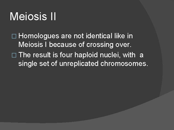 Meiosis II � Homologues are not identical like in Meiosis I because of crossing