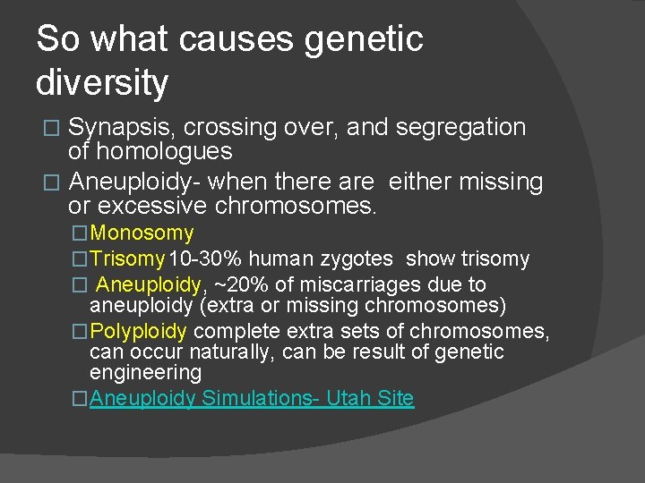 So what causes genetic diversity Synapsis, crossing over, and segregation of homologues � Aneuploidy-