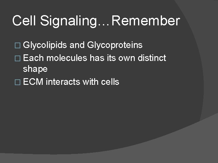 Cell Signaling…Remember � Glycolipids and Glycoproteins � Each molecules has its own distinct shape