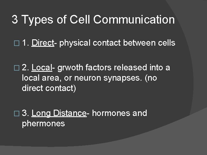 3 Types of Cell Communication � 1. Direct- physical contact between cells � 2.