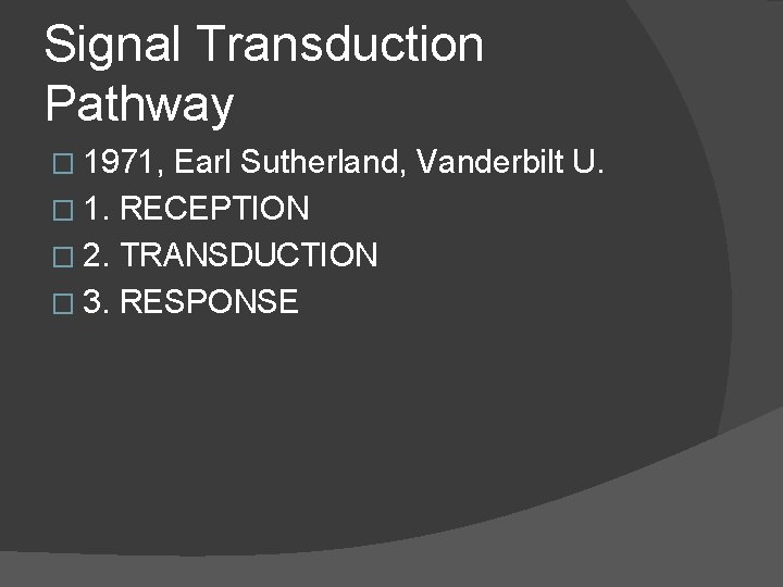 Signal Transduction Pathway � 1971, Earl Sutherland, Vanderbilt U. � 1. RECEPTION � 2.