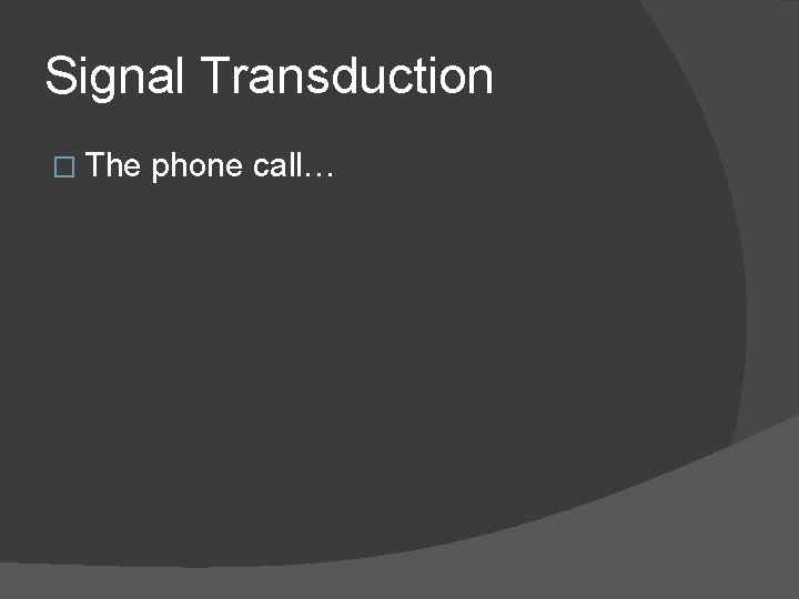 Signal Transduction � The phone call… 