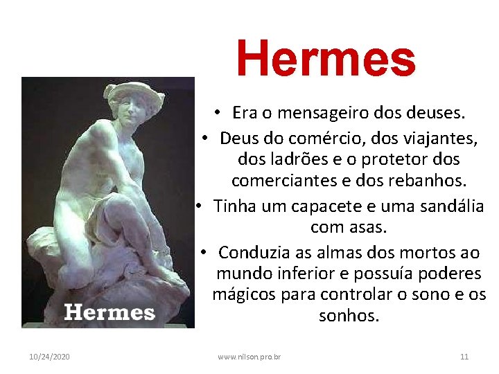 Hermes • Era o mensageiro dos deuses. • Deus do comércio, dos viajantes, dos