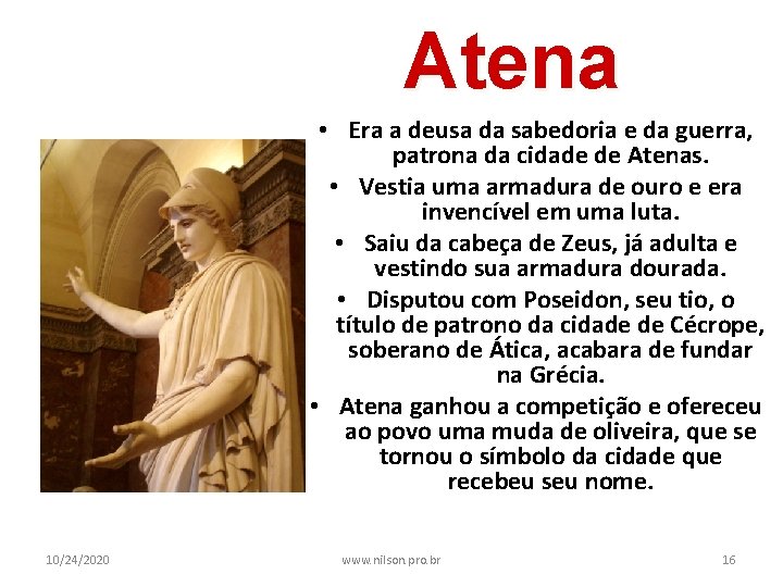 Atena • Era a deusa da sabedoria e da guerra, patrona da cidade de