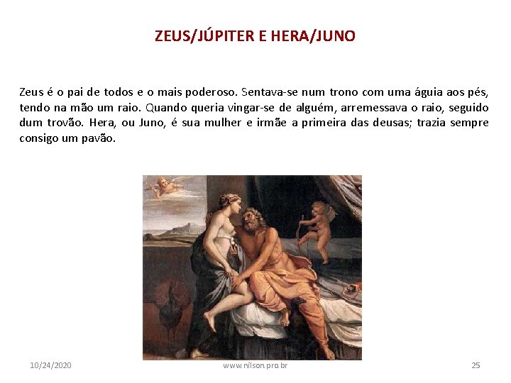 ZEUS/JÚPITER E HERA/JUNO Zeus é o pai de todos e o mais poderoso. Sentava-se