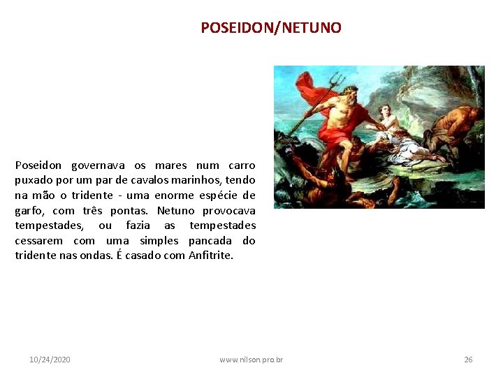 POSEIDON/NETUNO Poseidon governava os mares num carro puxado por um par de cavalos marinhos,