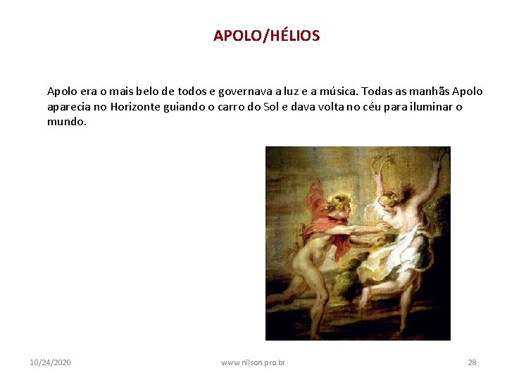 APOLO/HÉLIOS Apolo era o mais belo de todos e governava a luz e a