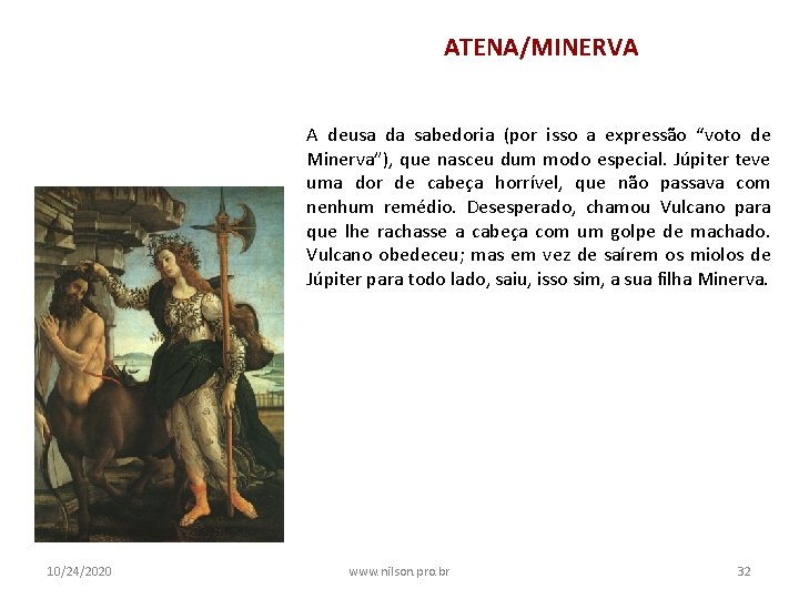 ATENA/MINERVA A deusa da sabedoria (por isso a expressão “voto de Minerva”), que nasceu