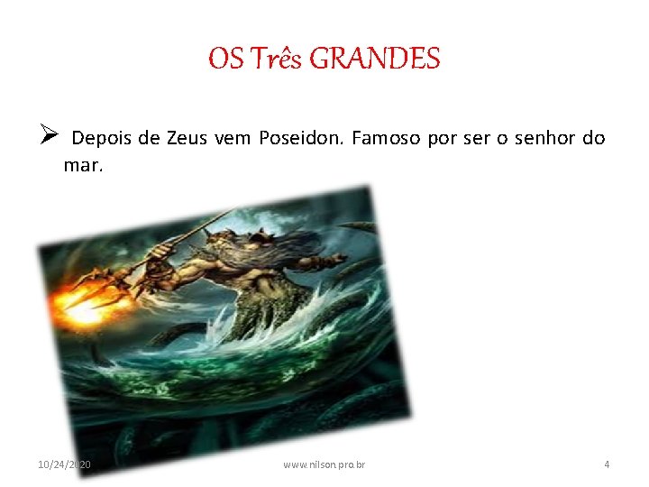 OS Três GRANDES Ø Depois de Zeus vem Poseidon. Famoso por ser o senhor